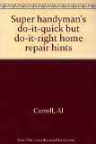 Super Handyman's Do-It-Quick but Do-It Right Home Repair Hints N/A 9780138759063 Front Cover