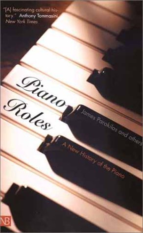 Piano Roles Three Hundred Years of Life with the Piano  2002 9780300093063 Front Cover