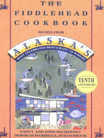 Fiddlehead Cookbook Recipes from Alaska's Most Celebrated Restaurant and Bakery Revised  9780312098063 Front Cover