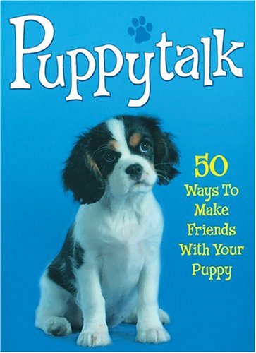 Puppytalk 50 Ways to Make Friends with Your Puppy  2005 9780340903063 Front Cover