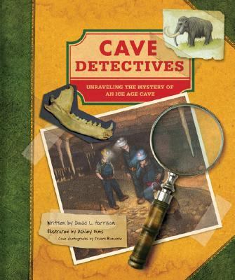 Cave Detectives Unraveling the Mystery of an Ice Age Cave  2006 9780811850063 Front Cover