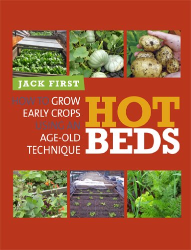 Hot Beds How to Grow Early Crops Using an Age-Old Technique  2013 9780857841063 Front Cover