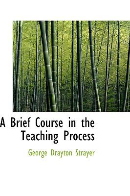 A Brief Course in the Teaching Process:   2009 9781103727063 Front Cover