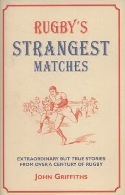 Rugby's Strangest Matches Extraordinary but True Stories from over a Century of Rugby  2003 9781907554063 Front Cover