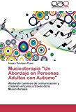 Musicoterapia un Abordaje en Personas Adultas con Autismo  N/A 9783659046063 Front Cover