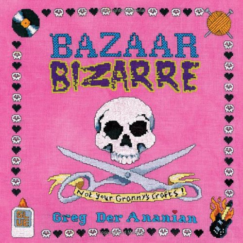 Bazaar Bizarre Not Your Granny's Crafts!  2005 9780142005064 Front Cover