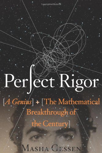 Perfect Rigor A Genius and the Mathematical Breakthrough of the Century  2009 9780151014064 Front Cover