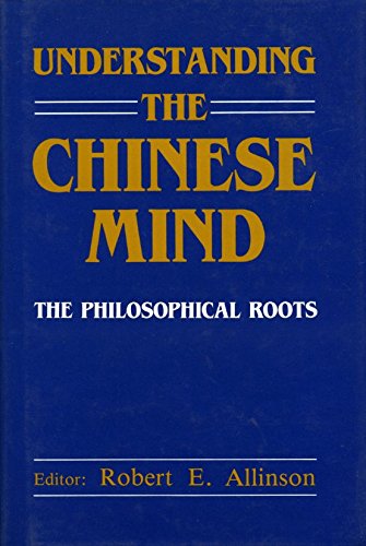 Understanding the Chinese Mind The Philosophical Roots  1989 (Reprint) 9780195827064 Front Cover