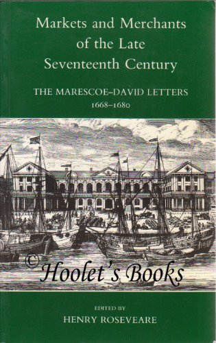 Markets and Merchants of the Late Seventeenth Century : The Marescoe-David Letters, 1668-1680  1987 (Reprint) 9780197261064 Front Cover