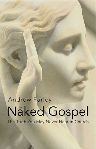 Naked Gospel The Truth You May Never Hear in Church  2009 9780310293064 Front Cover