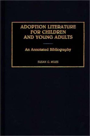 Adoption Literature for Children and Young Adults An Annotated Bibliography  1991 9780313276064 Front Cover