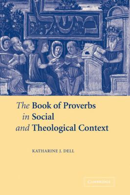 Book of Proverbs in Social and Theological Context   2009 9780521121064 Front Cover