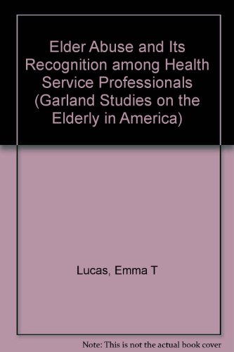 Elder Abuse and Its Recognition among Health Service Professionals  1991 (Revised) 9780815305064 Front Cover