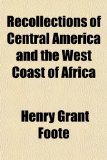 Recollections of Central America and the West Coast of Afric N/A 9781154827064 Front Cover