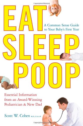 Eat, Sleep, Poop A Common Sense Guide to Your Baby's First Year  2010 9781439117064 Front Cover