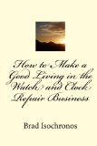 How to Make a Good Living in the Watch and Clock Repair Business  N/A 9781453810064 Front Cover