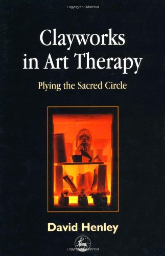 Clayworks in Art Therapy Plying a Sacred Circle  2002 9781843107064 Front Cover