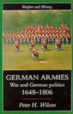 German Armies War and German Politics, 1648-1806  1998 9781857281064 Front Cover