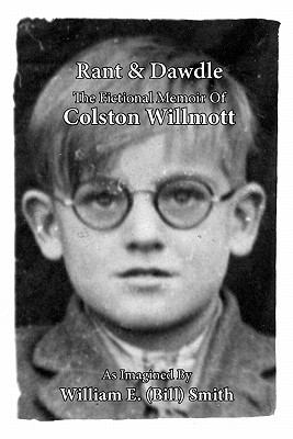 Rant & Dawdle: The Fictional Memoir Of Colston Willmott N/A 9781895166064 Front Cover