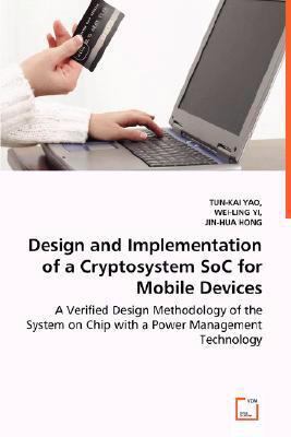 Design and Implementation of a Cryptosystem Soc for Mobile Devices: A Verified Design Methodology of the System on Chip With a Power Management Technology  2008 9783639012064 Front Cover