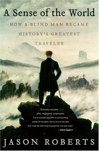 Sense of the World How a Blind Man Became History's Greatest Traveler  2006 9780007161065 Front Cover
