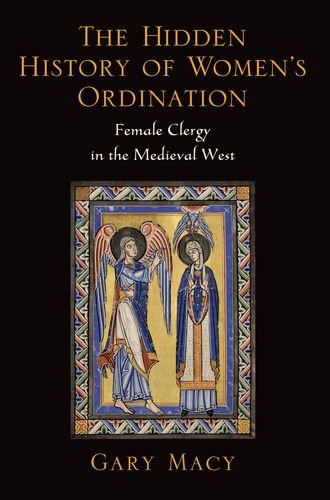 Hidden History of Women's Ordination Female Clergy in the Medieval West  2012 9780199947065 Front Cover