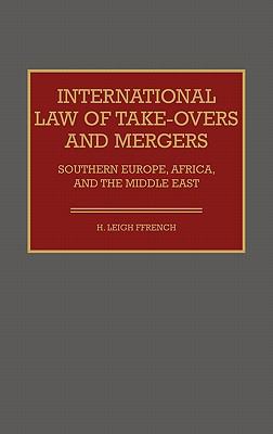 International Law of Take-Overs and Mergers Southern Europe, Africa, and the Middle East  1987 9780899302065 Front Cover