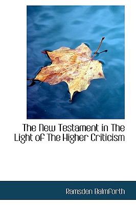 New Testament in the Light of the Higher Criticism  N/A 9781110679065 Front Cover