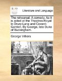 Rehearsal a Comedy As It Is Acted at the Theatres-Royal in Drury-Lane and Covent-Garden by George, Late Duke of Buckingham  N/A 9781170392065 Front Cover