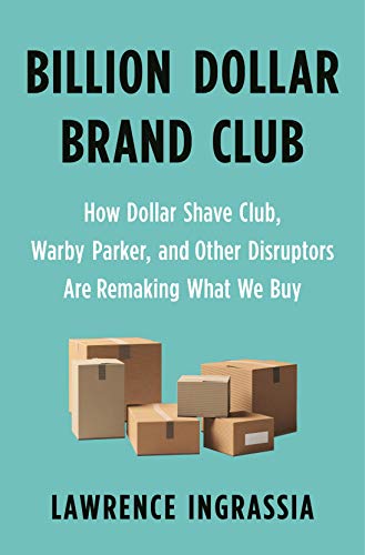Billion Dollar Brand Club How Dollar Shave Club, Warby Parker, and Other Disruptors Are Remaking What We Buy  2020 9781250313065 Front Cover