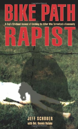 Bike Path Rapist A Cop's Firsthand Account of Catching the Killer Who Terrorized a Community  2009 9781599216065 Front Cover