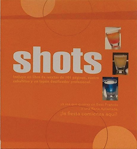 Shots / Shooters: Cuarenta Y Seis Tragos Extravagantes / 46 Outrageous Shots  2011 9786074044065 Front Cover