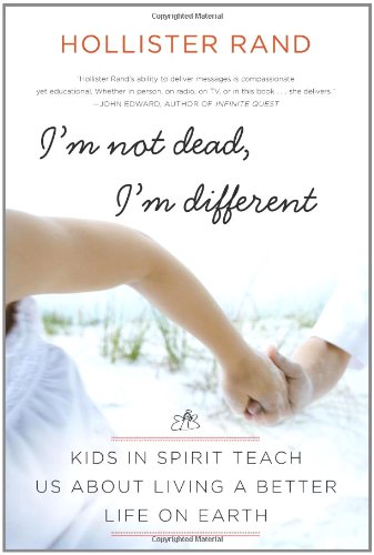 I'm Not Dead, I'm Different Kids in Spirit Teach Us about Living a Better Life on Earth  2011 9780061959066 Front Cover
