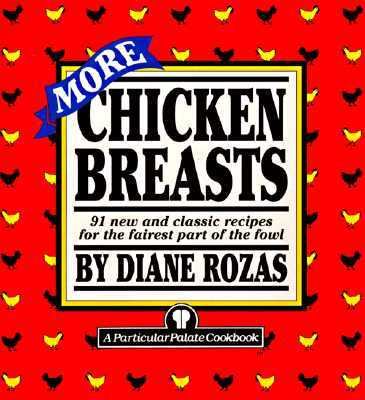 More Chicken Breasts : 91 New and Classic Recipes for the Fairest Part of the Fowl 2nd 9780517887066 Front Cover