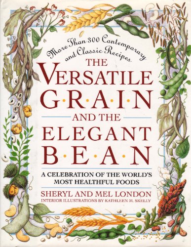 Versatile Grain and the Elegant Bean : A Celebration of the World's Most Healthful Foods N/A 9780671761066 Front Cover