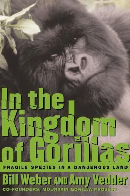 In the Kingdom of Gorillas The Quest to Save Rwanda's Mountain Gorillas  2001 9780743200066 Front Cover