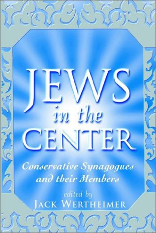 Jews in the Center Conservative Synagogues and Their Members  2002 9780813532066 Front Cover