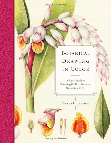 Botanical Drawing in Color A Basic Guide to Mastering Realistic Form and Naturalistic Color  2010 9780823007066 Front Cover