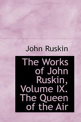 The Works of John Ruskin, the Queen of the Air:   2009 9781103599066 Front Cover