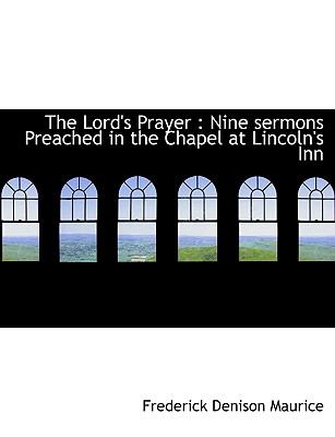 Lord's Prayer Nine sermons Preached in the Chapel at Lincoln's Inn N/A 9781115057066 Front Cover