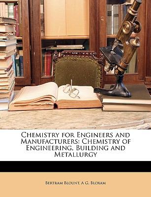 Chemistry for Engineers and Manufacturers Chemistry of Engineering, Building and Metallurgy N/A 9781147120066 Front Cover