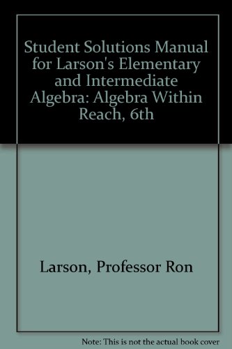 Student Solutions Manual for Larson's Elementary and Intermediate Algebra: Algebra Within Reach, 6th  6th 2014 9781285420066 Front Cover