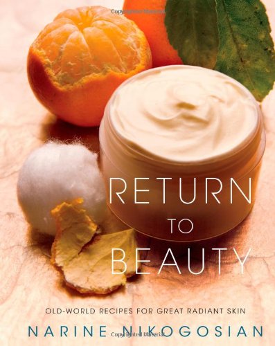 Return to Beauty Old-World Recipes for Great Radiant Skin  2009 9781439126066 Front Cover
