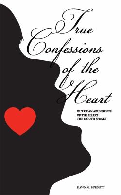 True Confessions of the Heart Out of an Abundance of the Mouth the Heart Speaks N/A 9781461020066 Front Cover