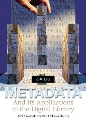 Metadata and Its Applications in the Digital Library Approaches and Practices  2007 9781591583066 Front Cover