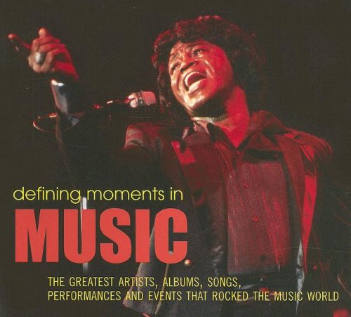 Defining Moments in Music The Greatest Artists, Albums, Songs, Performances and Events That Rocked the Music World  2007 9781844036066 Front Cover