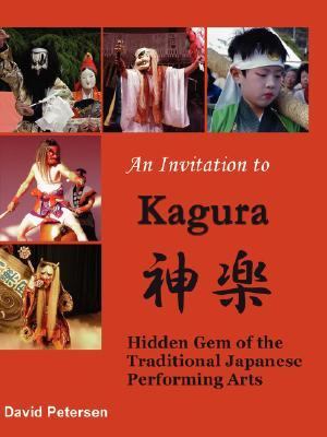 Invitation to Kagura: Hidden Gem of the Traditional Japanese Performing Arts  N/A 9781847530066 Front Cover