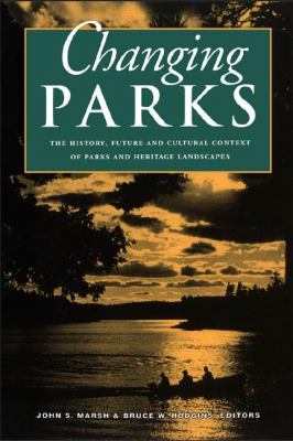 Changing Parks The History, Future and Cultural Context of Parks and Heritage Landscapes  1998 9781896219066 Front Cover