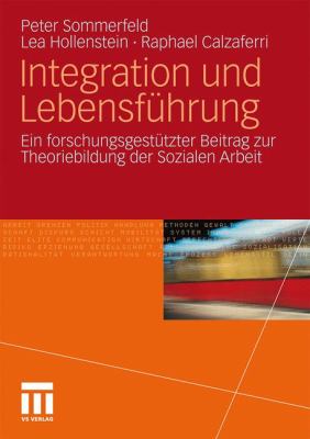 Integration und Lebensfï¿½hrung Ein Forschungsgestï¿½tzter Beitrag Zur Theoriebildung der Sozialen Arbeit  2011 9783531178066 Front Cover