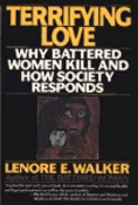 Terrifying Love : Why Battered Women Kill and How Society Responds 1st (Reprint) 9780060920067 Front Cover